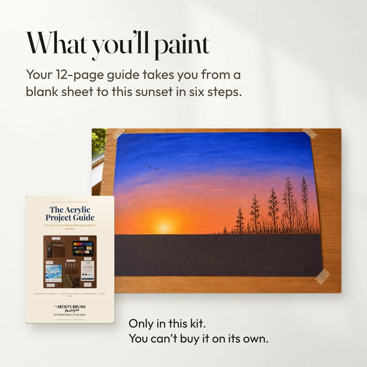 What you’ll paint: Your 12-page guide takes you from a blank sheet to this sunset in six steps. Shown with the guide. Only in this kit, you can’t buy it on its own.