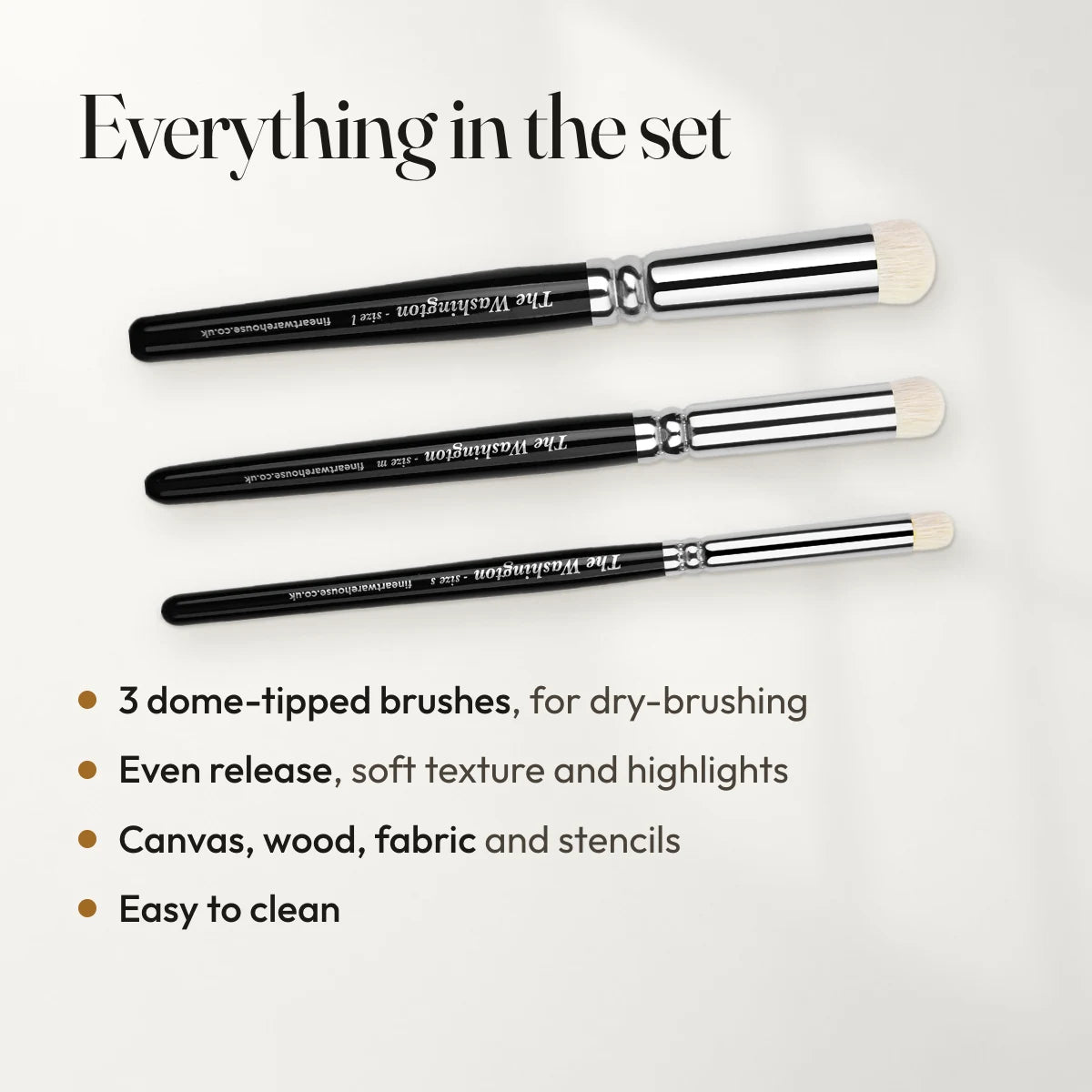 Everything in the set: 3 dome-tipped brushes, for dry-brushing; Even release, soft texture and highlights; Canvas, wood, fabric and stencils; Easy to clean.