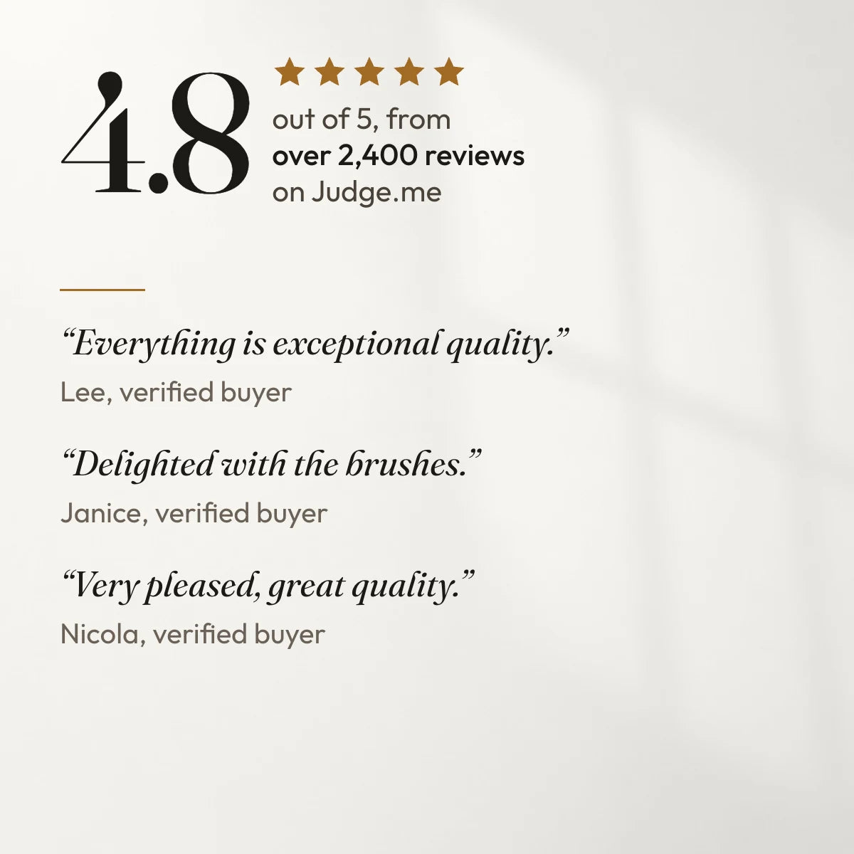 4.8 out of 5 from over 2,400 reviews on Judge.me. “Everything is exceptional quality.” Lee, verified buyer. “Delighted with the brushes.” Janice, verified buyer. “Very pleased, great quality.” Nicola, verified buyer.