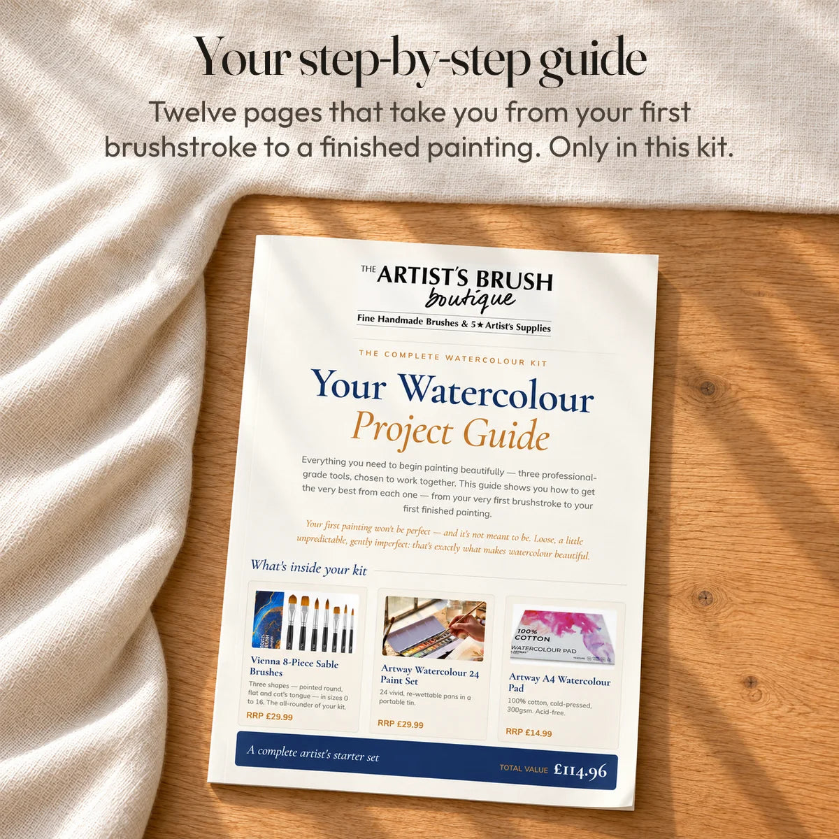 Your step-by-step guide: twelve pages that take you from your first brushstroke to a finished painting. Only in this kit.